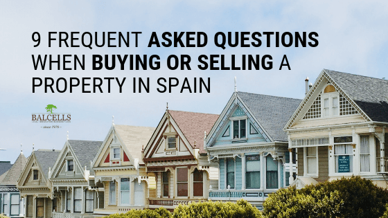 9 Frequent Asked Questions When Buying or Selling a Property in Spain