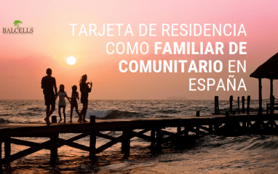 Tarjeta de Residencia Como Familiar de Comunitario en España
