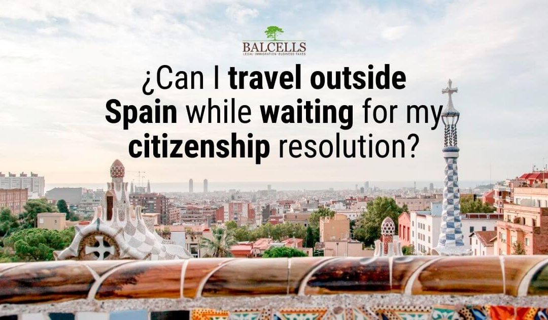 travel outside Spain while waiting for citizenship
