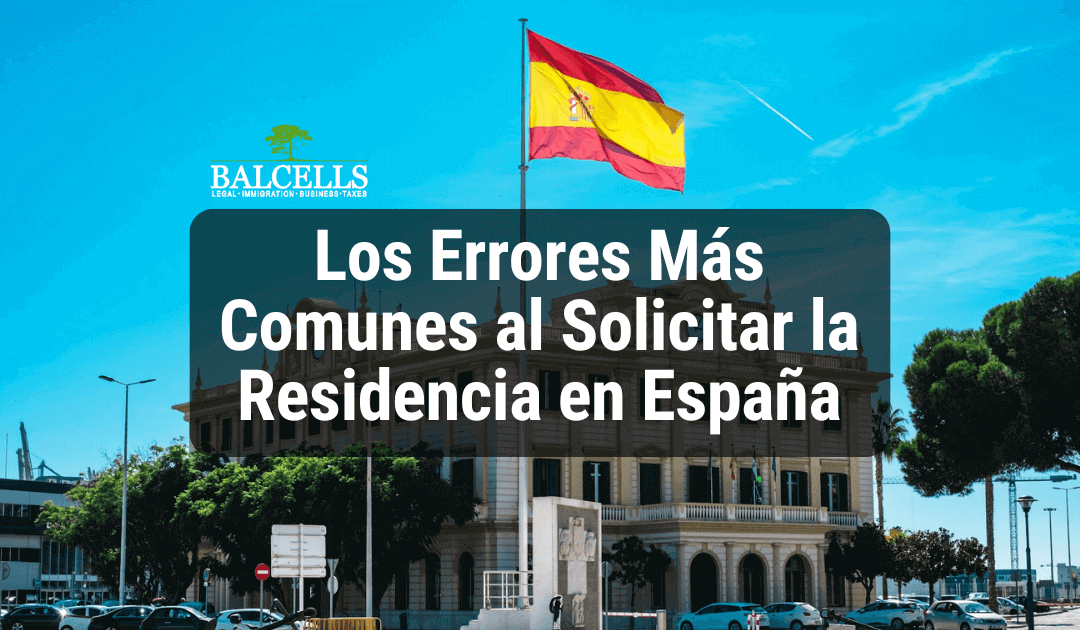 Los 8 Errores Más Comunes al Solicitar la Residencia en España