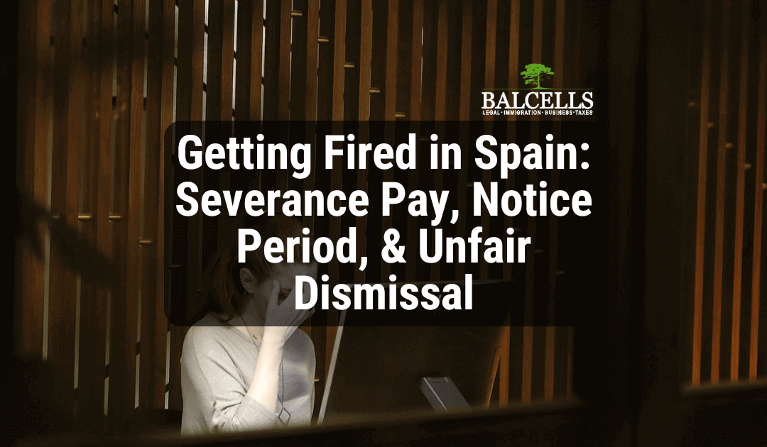 Getting Fired in Spain: Severance Pay, Notice Period, & Unfair Dismissal